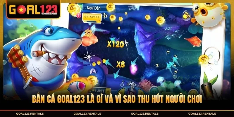 Bắn cá Goal123 là gì và vì sao thu hút người chơi