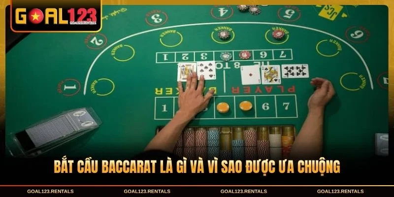 Bắt cầu baccarat là gì và vì sao được ưa chuộng