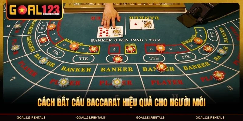 Cách bắt cầu baccarat hiệu quả cho người mới