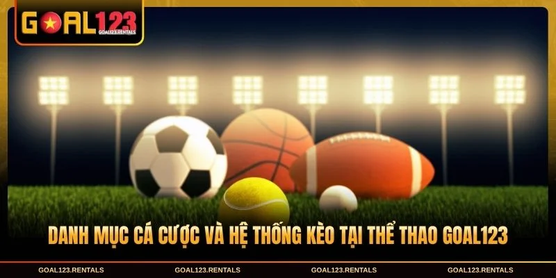 Danh mục cá cược và hệ thống kèo tại thể thao Goal123