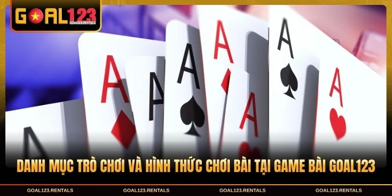 Danh mục trò chơi và hình thức chơi bài tại game bài Goal123