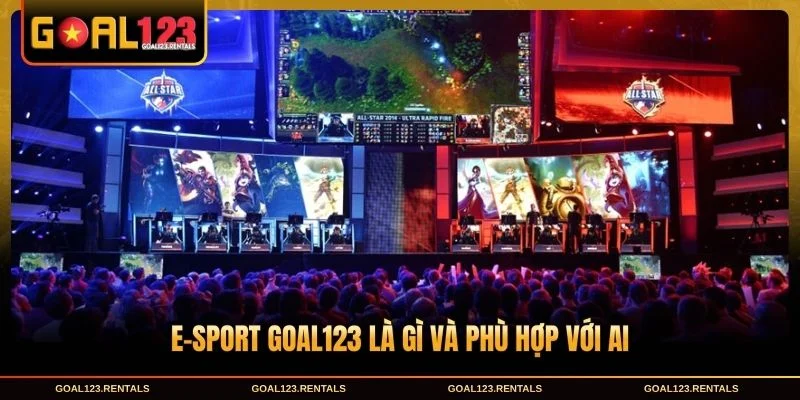 E-sport Goal123 là gì và phù hợp với ai