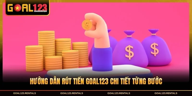Quy trình thực hiện rút tiền Goal123 an toàn