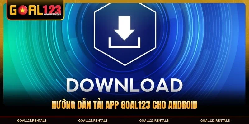 Hướng dẫn tải app Goal123 theo từng thiết bị