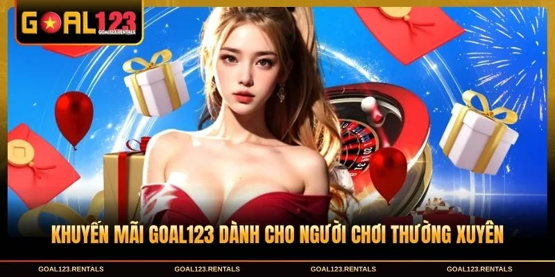 Khuyến mãi Goal123 dành cho người chơi thường xuyên