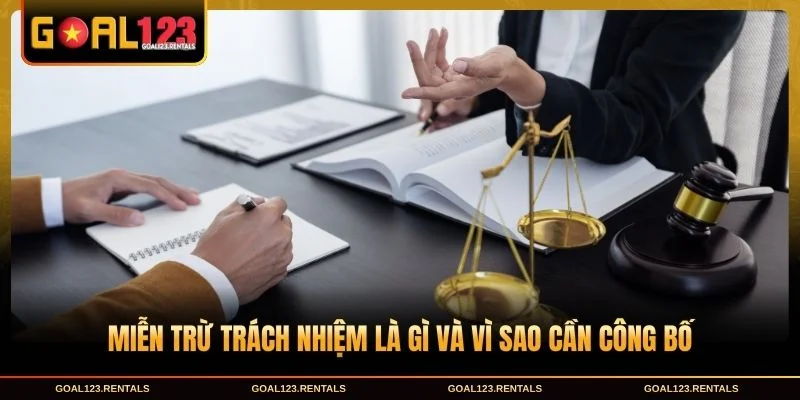 Miễn trừ trách nhiệm là gì và vì sao cần công bố