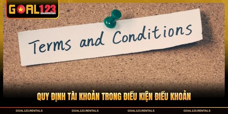 Quy định tài khoản trong Điều kiện điều khoản