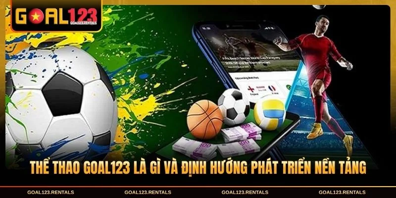 Thể thao Goal123 là gì và định hướng phát triển nền tảng