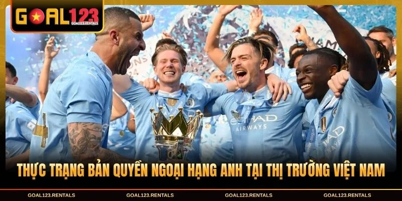 Thực trạng bản quyền Ngoại Hạng Anh tại thị trường Việt Nam