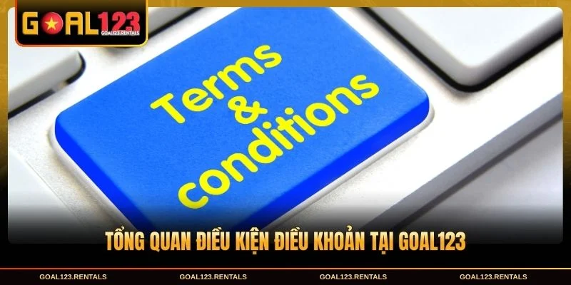 Tổng quan Điều kiện điều khoản tại Goal123