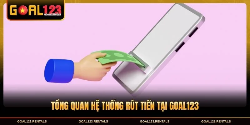 Tổng quan về rút tiền Goal123