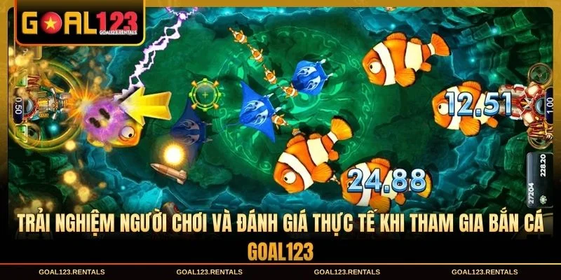 Trải nghiệm người chơi và đánh giá thực tế khi tham gia bắn cá Goal123